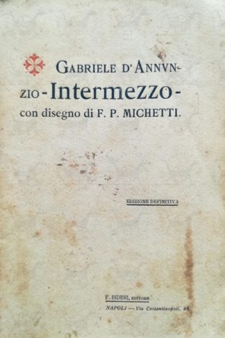 D’ANNUNZIO GABRIELE – Intermezzo. Con un disegno di F P Michetti Edizione definitiva