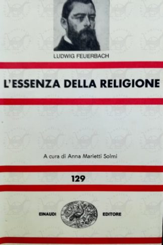 FEUERBACH LUDWIG - L'essenza della religione. A cura di Anna Marietti Solmi