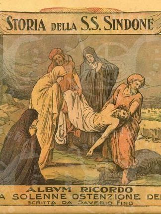 FINO SAVERIO - Storia della Sacra Sindone. Album ricordo della solenne ostentazione del 1931