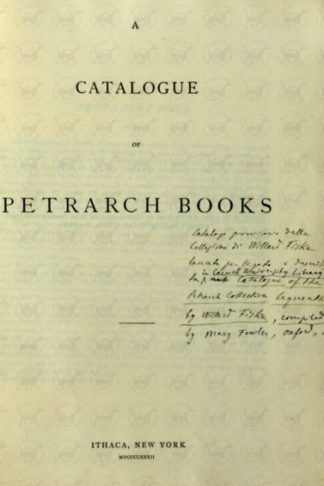 FISKE WILLARD - A catalogue of Petrarch books