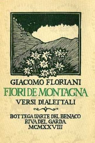 FLORIANI GIACOMO - Fiori de montagna. Versi dialettali rivani