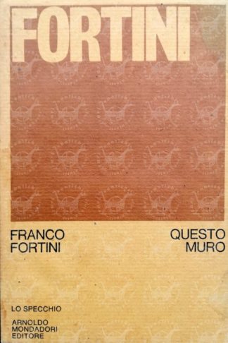 FORTINI FRANCO - Questo muro 1962-1972