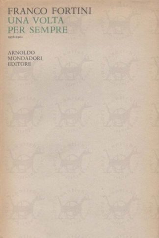 FORTINI FRANCO - Una volta per sempre 1958-1962