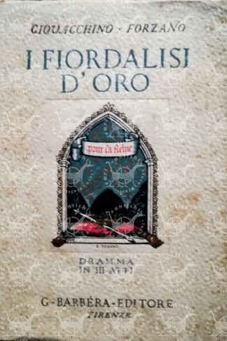 FORZANO GIOVACCHINO - I fiordalisi d’oro ( I Dantonisti ). Dramma in tre atti