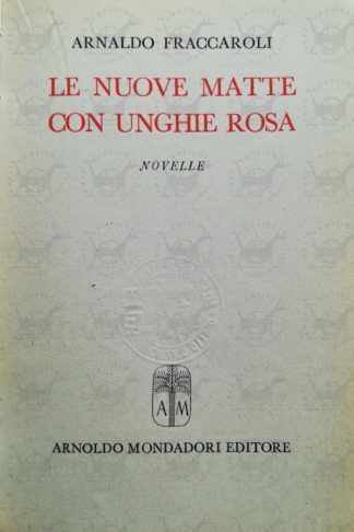 FRACCAROLI ARNALDO - Le nuove matte con unghie rosa - Frontespizio