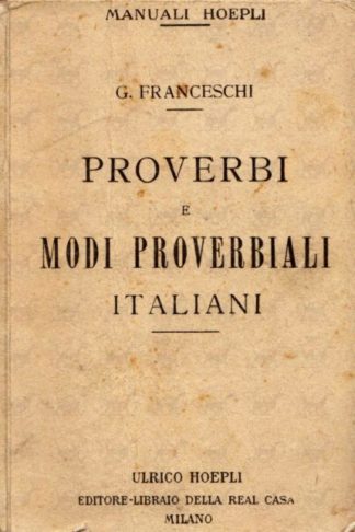 FRANCESCHI GUILIO - Proverbi e modi proverbiali italiani