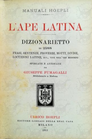 FUMAGALLI GIUSEPPE - L’ape latina. Dizionarietto di 2588 frasi sentenze proverbi motti divise locuzioni latine vive nell’uso moderno Frontespizio