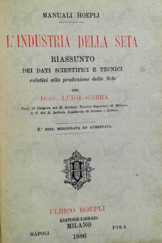 GABBA LUIGI - Industria della seta. Riassunto dei dati scientifici e tecnici relativi alla produzione della seta Frontespizio