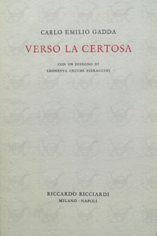 GADDA CARLO EMILIO - Verso la certosa. Con un disegno di Leonetta Cecchi Pieraccini