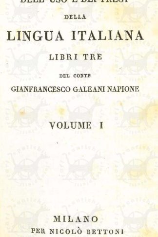 GALEANI NAPIONE GIANFRANCESCO (conte) - Dell’uso e dei pregi della lingua italiana. Libri tre
