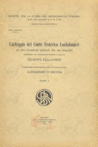 GALLAVRESI GIUSEPPE - Carteggio del conte Federico Confalonieri. Ed altri documenti spettanti la sua biografia Pubblicato con annotazioni storiche a cura di Giuseppe Gallavresi Commissario responsabile per la pubblicazione Alessandro d’Ancona
