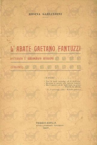 GARLINZONI ROSINA - L’abate Gaetano Fantuzzi. Letterato e bibliografo reggiano 1744 1815