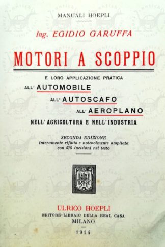 GARUFFA EGIDIO - Motori a scoppio. Loro applicazione pratica all’automobile all’autoscafo all’aeroplano nell’agricoltura e nell’industria Frontespizio
