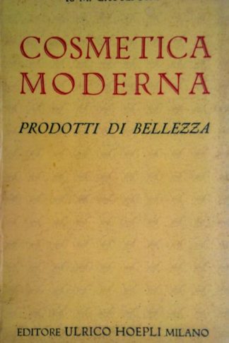 GATTEFOSSE RENÉ MAURICE - Cosmetica moderna. Prodotti di bellezza Prima traduzione italiana e note di A. Fayaud