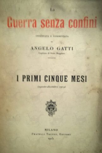 GATTI ANGELO - La guerra senza confini i primi cinque mesi agosto - dicembre 1914
