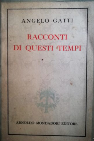 GATTI ANGELO - Racconti di questi tempi