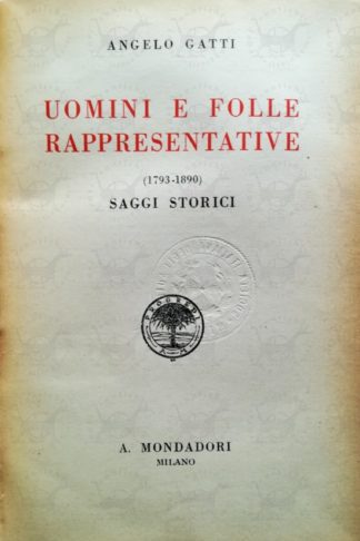 GATTI ANGELO - Uomini e folle rappresentative. ( 1793 - 1890 ) Saggistica storici - Frontespizio