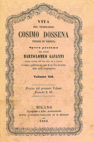 GAVANTI BARTOLOMEO (Opera postuma del padre) - Vita del venerabile Cosimo Dossena. Vescovo di Tortona