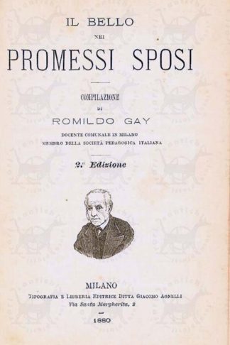 GAY ROMILDO - Il bello dei promessi sposi. Compilazione di Romildo Gay Docente comunale in Milano Membro della Società Pedagogica Italiana
