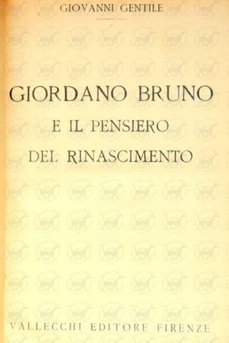 GENTILE GIOVANNI - Giordano Bruno e il pensiero del Rinascimento