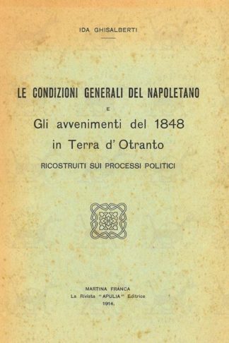GHISALBERTI IDA - Le condizioni generali del napoletano e gli avvenimenti del 1848 in terra d’Otranto. Ricostruiti sui processi politici