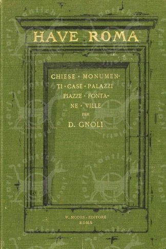 GNOLI D. - Have Roma. Chiese Monumenti Case Palazzi Piazze Fontane Ville
