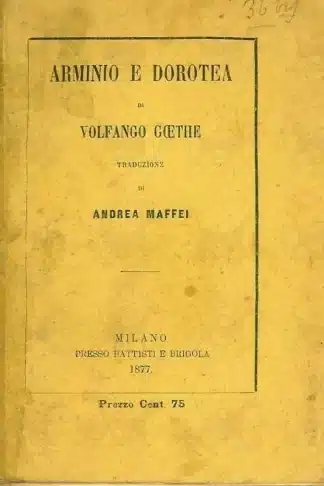 GOETHE VOLFANGO - Arminio e Dorotea Traduzione di Andrea Maffei