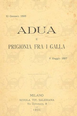 GOJ LUIGI - Adua e prigionia fra i Galla. 10 gennaio 1896 – 6 Maggio 1897