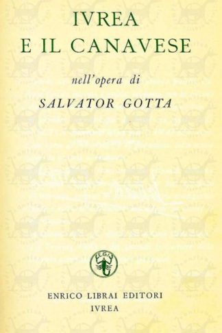 GOTTA SALVATORE - Ivrea e il Canavese. Nell’opera di Salvatore Gotta