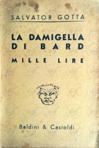 GOTTA SALVATORE - La damigella di Bard Commedia in tre atti Mille lire Commedia in un atto - Copertina anteriore
