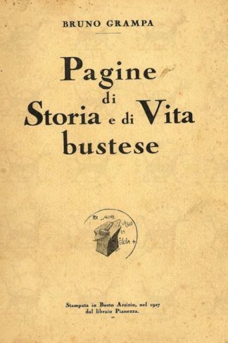 GRAMPA BRUNO - Pagine di storia e di vita bustese. Stampato in Busto Arsizio nel 1927 dal Libraio Pianezza