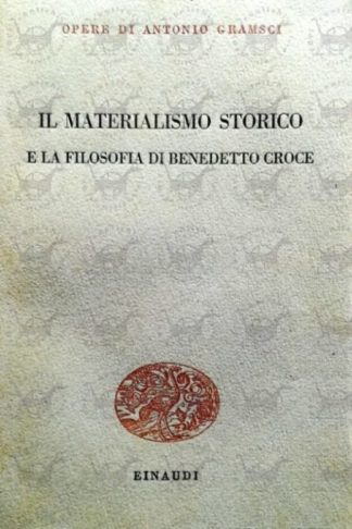 GRAMSCI ANTONIO - Il materialismo storico e la filosofia di Benedetto Croce