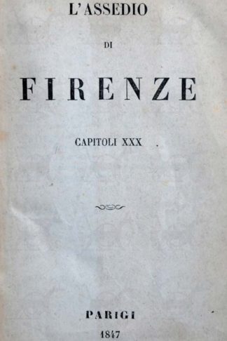 GUERRAZZI FRANCESCO DOMENICO - L’assedio di Firenze. Capitoli XXX