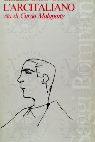 GUERRI BRUNO GIORDANO - L'Arcitaliano vita di Curzio Malaparte