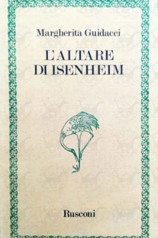 GUIDACCI MARGHERITA – L’altare di Isenheim. Prefazione di Raffaele Crovi
