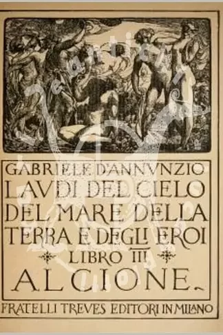D'ANNUNZIO GABRIELE - Delle laudi libro terzo Alcione volume terzo Laudi del cielo del mare della terra e degli eroi