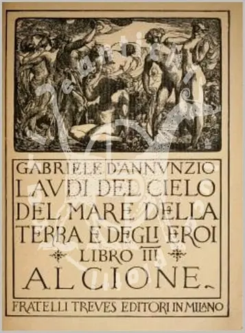 D'ANNUNZIO GABRIELE - Delle laudi libro terzo Alcione volume terzo Laudi del cielo del mare della terra e degli eroi