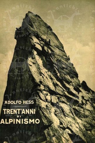 HESS ADOLFO - Trent’anni di alpinismo nella catena del monte bianco. Con 16 tavole fuori testo e 202 illustrazioni nel testo Sotto gli auspici del Club Alpino Italiano sez. di Torino