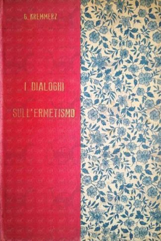 KREMMERZ GIULIANO - I dialoghi sull’ermetismo. Volume I