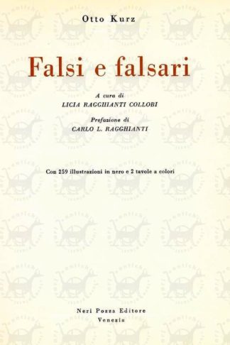KURZ OTTO - Falsi e falsari. A cura di Licia Ragghianti Collobi Prefazione di Carlo L. Raggianti