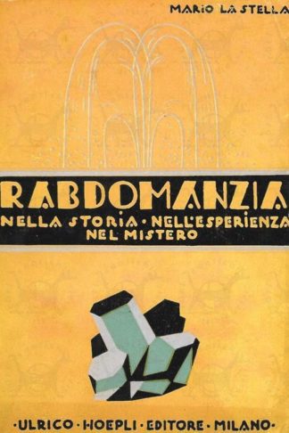 LA STELLA MARIO - Rabdomanzia. Nella storia Nell'esperienza Nel mistero Con illustrazioni nel testo e 32 tavole fuori testo