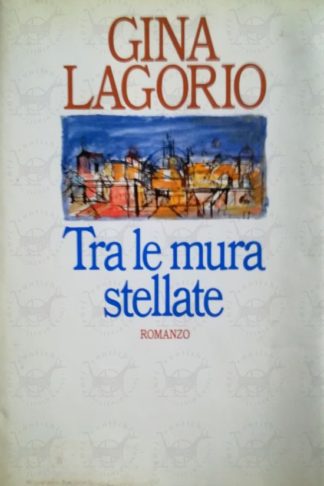 LAGORIO GINA - Tra le mura stellate