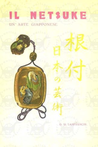 LANFRANCHI GIACINTO UBALDO - Il netsuke un'arte giapponese