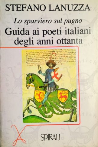 LANUZZA STEFANO - Lo sparviero sul pugno. Guida ai poeti italiani degli anni 80