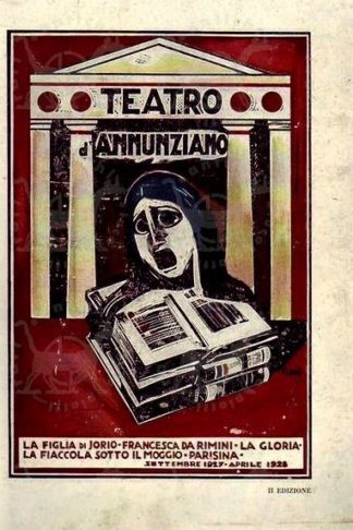 LARI C. (a cura di) - Teatro d'annunziano. La figlia di Jorio Francesca da Rimini La gloria La fiaccola sotto il moggio Parisina settembre 1927 aprile 1928