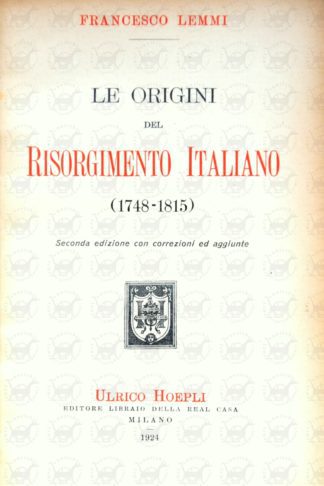 LEMMI FRANCESCO - Le origini del risorgimento italiano 1748 – 1815. Seconda edizione con correzioni e aggiunte