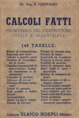LEONARDI RAFFAELE - Calcoli fatti prontuario del costruttore civile e industriale. CXLVIII Tabelle