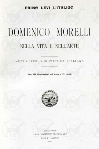 LEVI PRIMO (l’italico) - Domenico Morelli nella vita e nell’arte. Mezzo secolo di pittura italiana