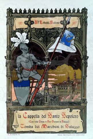 LOBETTI BODONI ALBERTO - La Cappella del Santo Sepolcro. Coro della Chiesa di San Giovanni in Saluzzo Tomba dei Marchesi di Saluzzo