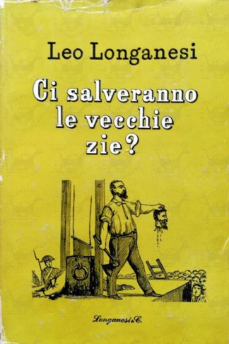 LONGANESI LEO – Ci salveranno le vecchie zie